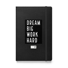Load image into Gallery viewer, DREAM BIG WORK HARDER Hardcover bound notebook
