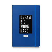 Load image into Gallery viewer, DREAM BIG WORK HARDER Hardcover bound notebook