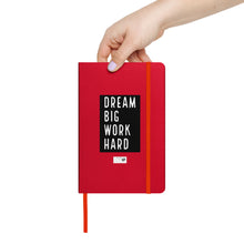 Load image into Gallery viewer, DREAM BIG WORK HARDER Hardcover bound notebook
