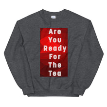 Load image into Gallery viewer, ARE YOU READY FOR THE TEA Unisex Sweatshirt