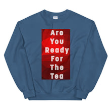 Load image into Gallery viewer, ARE YOU READY FOR THE TEA Unisex Sweatshirt