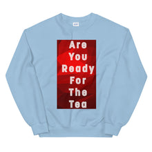 Load image into Gallery viewer, ARE YOU READY FOR THE TEA Unisex Sweatshirt