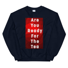 Load image into Gallery viewer, ARE YOU READY FOR THE TEA Unisex Sweatshirt