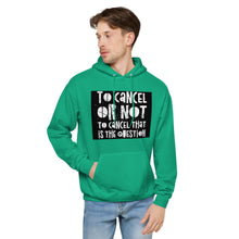 Load image into Gallery viewer, TO CANCEL OR NOT TO CANCEL Unisex fleece hoodie
