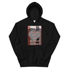 Load image into Gallery viewer, LOVE ME OR NOT BREAKUP ALREAY Unisex Hoodie