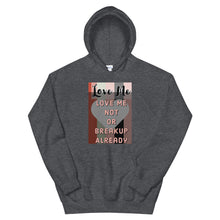 Load image into Gallery viewer, LOVE ME OR NOT BREAKUP ALREAY Unisex Hoodie