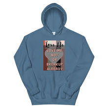 Load image into Gallery viewer, LOVE ME OR NOT BREAKUP ALREAY Unisex Hoodie