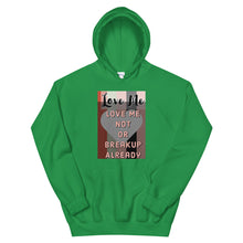 Load image into Gallery viewer, LOVE ME OR NOT BREAKUP ALREAY Unisex Hoodie
