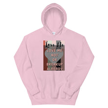 Load image into Gallery viewer, LOVE ME OR NOT BREAKUP ALREAY Unisex Hoodie