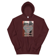 Load image into Gallery viewer, LOVE ME OR NOT BREAKUP ALREAY Unisex Hoodie
