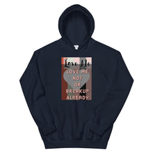 Load image into Gallery viewer, LOVE ME OR NOT BREAKUP ALREAY Unisex Hoodie
