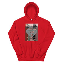 Load image into Gallery viewer, LOVE ME OR NOT BREAKUP ALREAY Unisex Hoodie