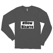 Load image into Gallery viewer, #How Bizarre Long sleeve t-shirt