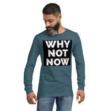 Load image into Gallery viewer, WHY NOT NOW Unisex Long Sleeve Tee