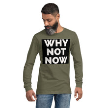 Load image into Gallery viewer, WHY NOT NOW Unisex Long Sleeve Tee