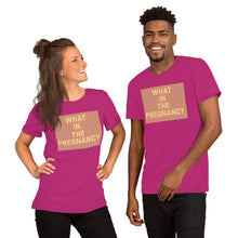 Load image into Gallery viewer, WHAT IN THE PREGNANCY Short-Sleeve Unisex T-Shirt