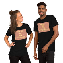 Load image into Gallery viewer, WHAT IN THE PREGNANCY Short-Sleeve Unisex T-Shirt