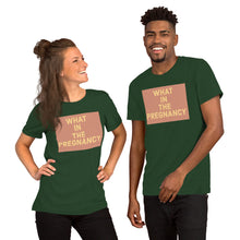 Load image into Gallery viewer, WHAT IN THE PREGNANCY Short-Sleeve Unisex T-Shirt
