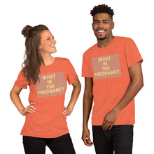 Load image into Gallery viewer, WHAT IN THE PREGNANCY Short-Sleeve Unisex T-Shirt