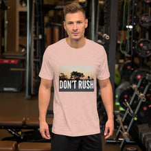 Load image into Gallery viewer, DON'T RUSH Short-Sleeve Unisex T-Shirt Short-Sleeve Unisex T-Shirt
