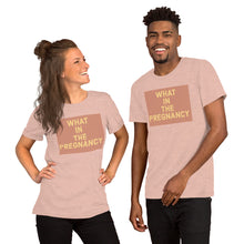 Load image into Gallery viewer, WHAT IN THE PREGNANCY Short-Sleeve Unisex T-Shirt