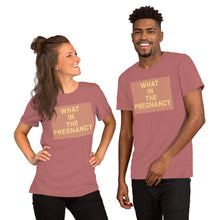 Load image into Gallery viewer, WHAT IN THE PREGNANCY Short-Sleeve Unisex T-Shirt