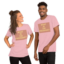 Load image into Gallery viewer, WHAT IN THE PREGNANCY Short-Sleeve Unisex T-Shirt