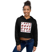 Load image into Gallery viewer, I ONLY HAVE EYES Crop Hoodie