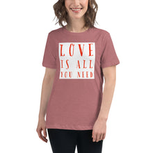 Load image into Gallery viewer, LOVE IS ALL YOU NEED Women's Relaxed T-Shirt