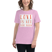 Load image into Gallery viewer, LOVE IS ALL YOU NEED Women's Relaxed T-Shirt