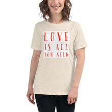 Load image into Gallery viewer, LOVE IS ALL YOU NEED Women's Relaxed T-Shirt