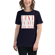 Load image into Gallery viewer, LOVE IS ALL YOU NEED Women's Relaxed T-Shirt