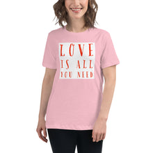 Load image into Gallery viewer, LOVE IS ALL YOU NEED Women's Relaxed T-Shirt