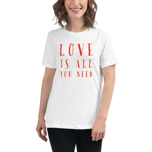 Load image into Gallery viewer, LOVE IS ALL YOU NEED Women's Relaxed T-Shirt