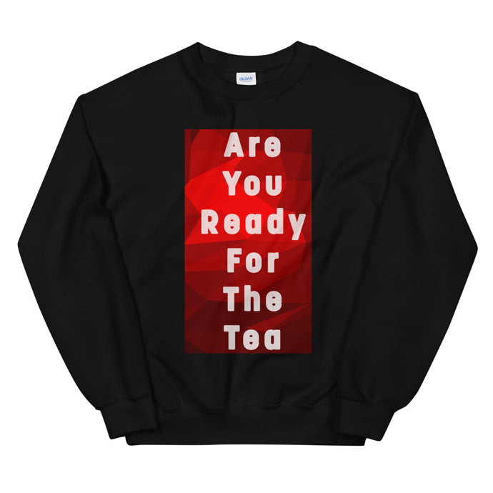 ARE YOU READY FOR THE TEA Unisex Sweatshirt