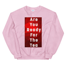 Load image into Gallery viewer, ARE YOU READY FOR THE TEA Unisex Sweatshirt
