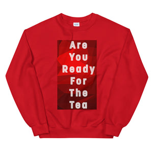 ARE YOU READY FOR THE TEA Unisex Sweatshirt