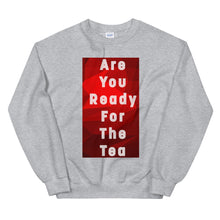 Load image into Gallery viewer, ARE YOU READY FOR THE TEA Unisex Sweatshirt
