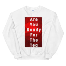 Load image into Gallery viewer, ARE YOU READY FOR THE TEA Unisex Sweatshirt
