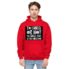 Load image into Gallery viewer, TO CANCEL OR NOT TO CANCEL Unisex fleece hoodie
