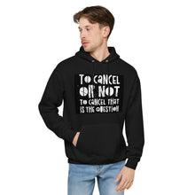 Load image into Gallery viewer, TO CANCEL OR NOT TO CANCEL Unisex fleece hoodie
