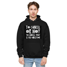 Load image into Gallery viewer, TO CANCEL OR NOT TO CANCEL Unisex fleece hoodie
