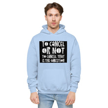 Load image into Gallery viewer, TO CANCEL OR NOT TO CANCEL Unisex fleece hoodie
