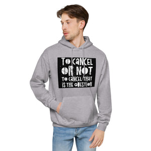 TO CANCEL OR NOT TO CANCEL Unisex fleece hoodie