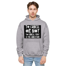 Load image into Gallery viewer, TO CANCEL OR NOT TO CANCEL Unisex fleece hoodie
