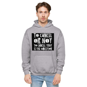 TO CANCEL OR NOT TO CANCEL Unisex fleece hoodie