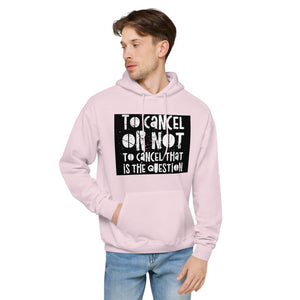 TO CANCEL OR NOT TO CANCEL Unisex fleece hoodie