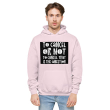 Load image into Gallery viewer, TO CANCEL OR NOT TO CANCEL Unisex fleece hoodie
