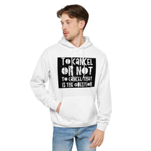 Load image into Gallery viewer, TO CANCEL OR NOT TO CANCEL Unisex fleece hoodie
