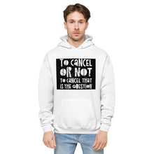 Load image into Gallery viewer, TO CANCEL OR NOT TO CANCEL Unisex fleece hoodie
